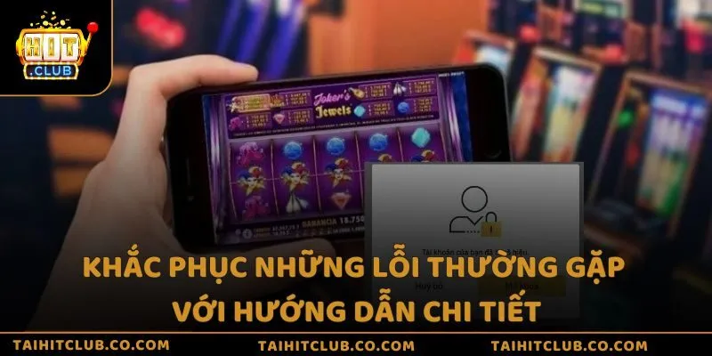 Khắc phục những lỗi thường gặp với hướng dẫn chi tiết