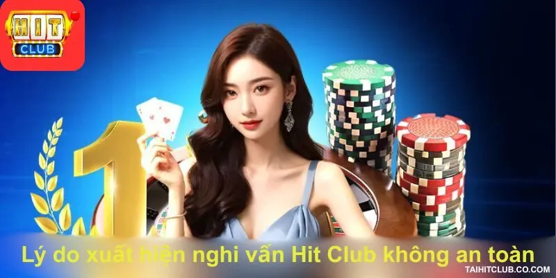 Lý do xuất hiện nghi vấn Hit Club không an toàn