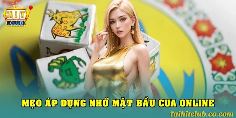 Mẹo áp dụng nhớ mặt bầu cua để tăng tỷ lệ thắng