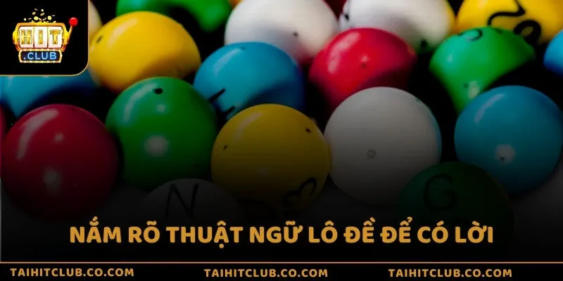 Nắm rõ thuật ngữ lô đề để có lời
