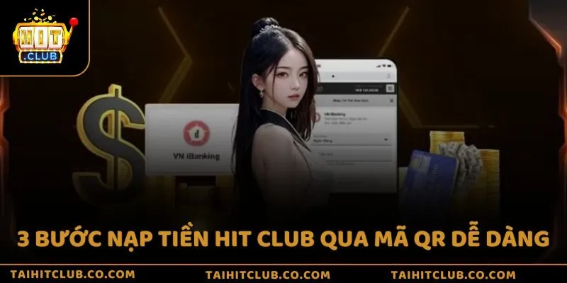 3 bước nạp tiền Hit Club qua mã QR dễ dàng