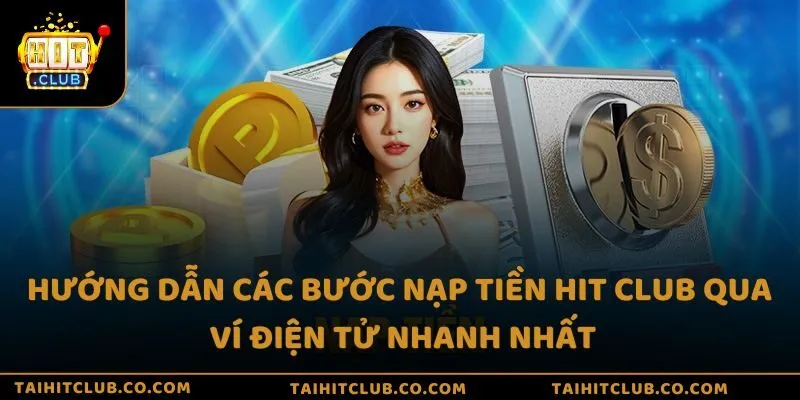 Hướng dẫn các bước nạp tiền Hit Club qua ví điện tử nhanh nhất