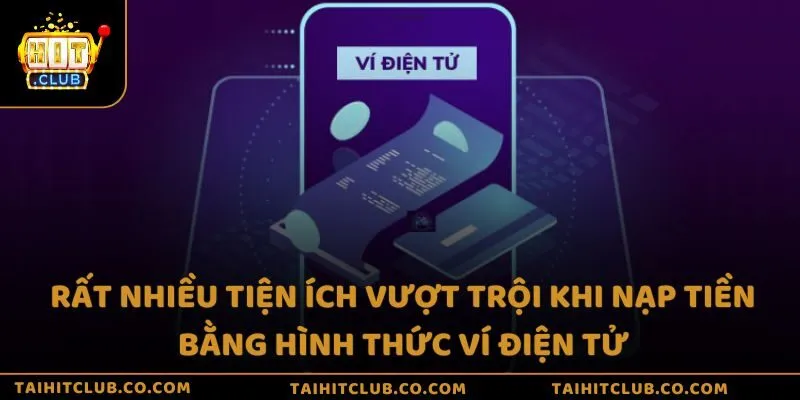Rất nhiều tiện ích vượt trội khi nạp tiền bằng hình thức ví điện tử