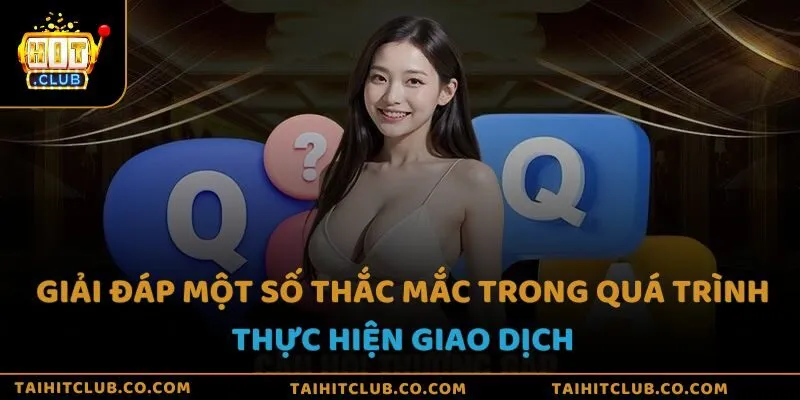 Giải đáp một số thắc mắc trong quá trình thực hiện giao dịch