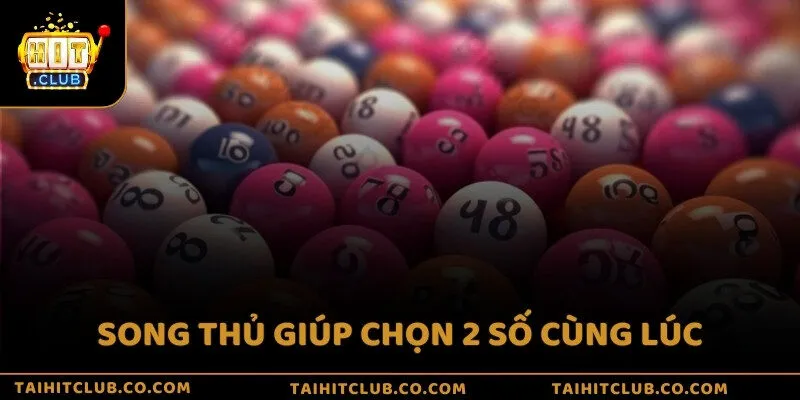 Song thủ giúp chọn 2 số cùng lúc