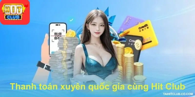 Thanh toán xuyên quốc gia cùng Hit Club